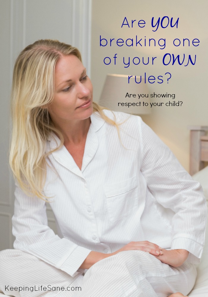 Are you breaking one of your own rules? Are you showing your child respect?