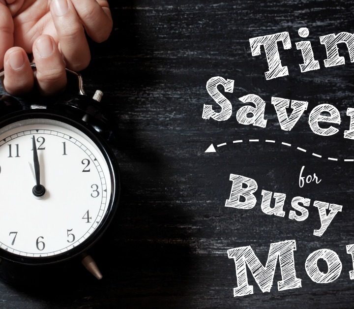 Time Savers for Busy Moms